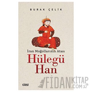 İran Moğollarının Atası Hülegü Han