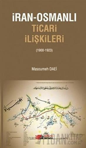 İran-Osmanlı Ticari İlişkiler (1900-1923)