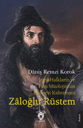 İrani Halkların ve Pers Mitolojisinin Efsanevi Kahramanı Zaloğlu Rüstem