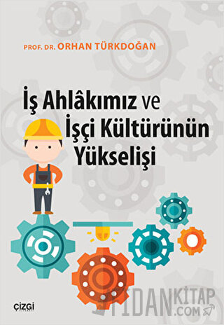 İş Ahlakımız ve İşçi Kültürünün Yükselişi