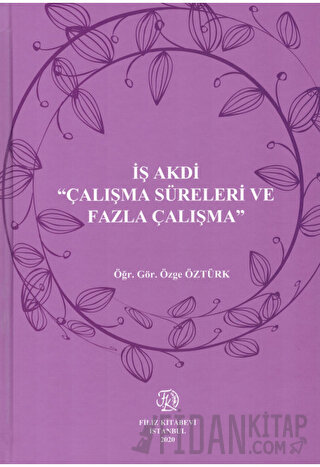 İş Akdi "Çalışma Süreleri ve Fazla Çalışma"