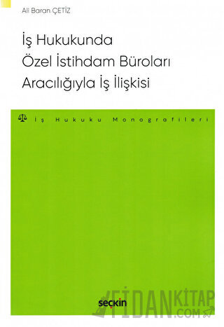 İş Hukukunda Özel İstihdam Büroları Aracılığıyla Geçici İş İlişkisi