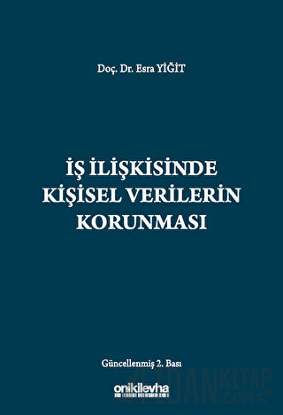 İş İlişkisinde Kişisel Verilerin Korunması (Ciltli) Esra Yiğit