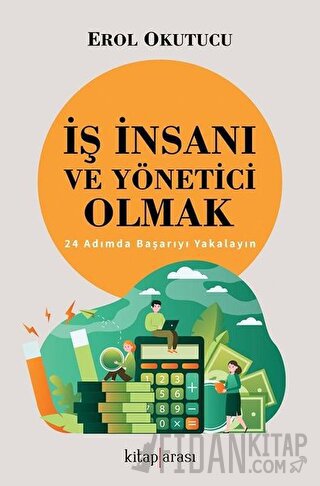 İş İnsanı ve Yönetici Olmak - 24 Adımda Başarıyı Yakalayın