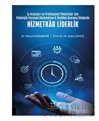 İş İnsanları ve Profesyonel Yöneticiler İçin Psikolojik Personel Güçlendirme - Yenilikçi Davranış Odağında Hizmetkar Liderlik