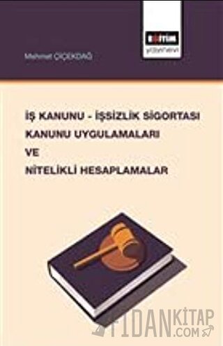 İş Kanunu - İşsizlik Sigortası Kanunu Uygulamaları ve Nitelikli Hesaplamalar