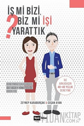 İş mi Bizi Biz mi İşi Yarattık