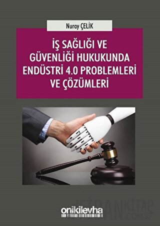 İş Sağlığı ve Güvenliği Hukukunda Endüstri 4.0 Problemleri ve Çözümleri
