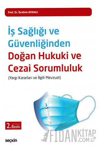 İş Sağlığı ve Güvenliğinden Doğan Hukuki ve Cezai Sorumluluk (Ciltli)