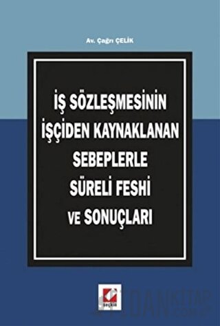 İş Sözleşmesinin İşçiden Kaynaklanan Sebeplerle Süreli Feshi ve Sonuçları