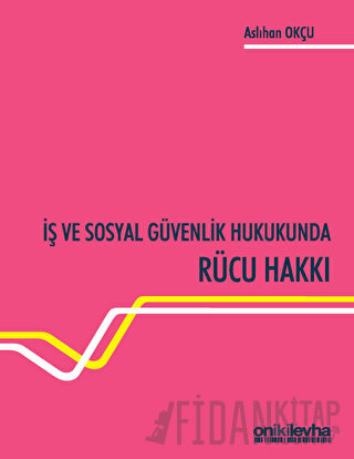 İş ve Sosyal Güvenlik Hukukunda Rücu Hakkı