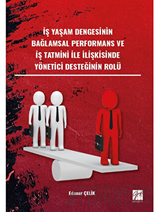 İş Yaşam Dengesinin Bağlamsal Performans ve İş Tatmini İle İlişkisinde Yönetici Desteğinin Rol