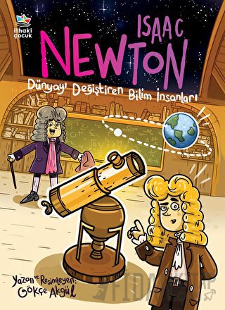 Isaac Newton - Dünyayı Değiştiren Bilim İnsanları Gökçe Akgül