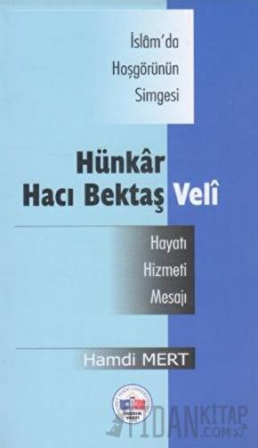 İsam'da Hoşgörünün Simgesi Hünkar Hacı Bektaş Veli -Hayatı, Hizmeti, Mesajı