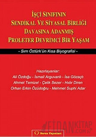 İşçi Sınıfının Sendikal ve Siyasal Birliği Davasına Adanmış Proleter Devrimci Bir Yaşam