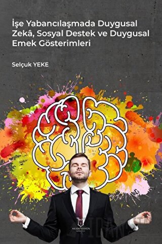 İşe Yabancılaşmada Duygusal Zeka, Sosyal Destek ve Duygusal Emek Gösterimleri