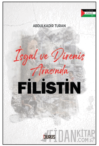 İşgal ve Direniş Arasında Filistin Abdulkadir Turan
