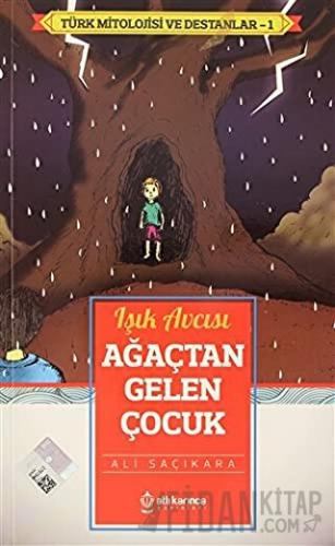 Işık Avcısı Ağaçtan Gelen Çocuk - Türk Mitoloji ve Destanlar -1