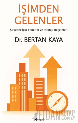 İşimden Gelenler: Şirketler İçin Yönetim ve Strateji Reçeteleri