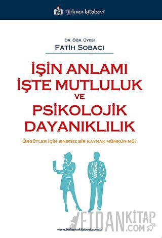 İşin Anlamı İşte Mutluluk ve Psikolojik Dayanıklılık