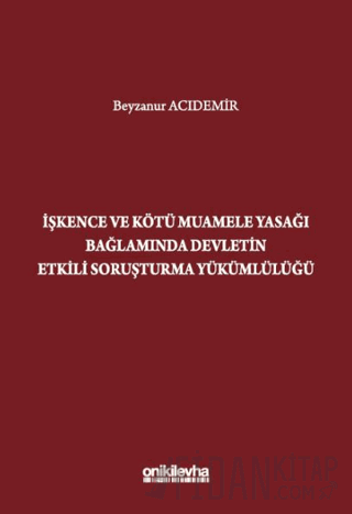 İşkence ve Kötü Muamele Yasağı Bağlamında Devletin Etkili Soruşturma Yükümlülüğü