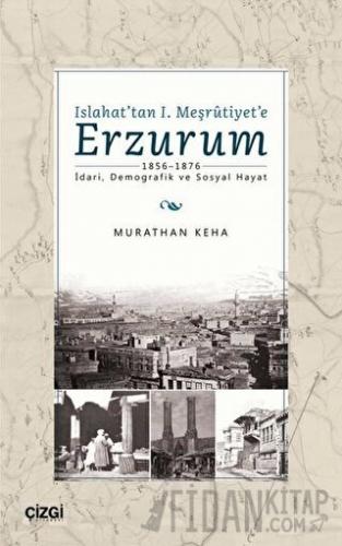 Islahat'tan 1. Meşrutiyet'e Erzurum