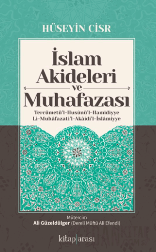 İslam Akideleri ve Muhafazası/ Tercümetü’l-Husunü’l-Hamidiyye li-Muhafazati’l-Akaidi’l-İslamiyye