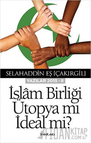 İslam Birliği Ütopya mı İdeal mi?