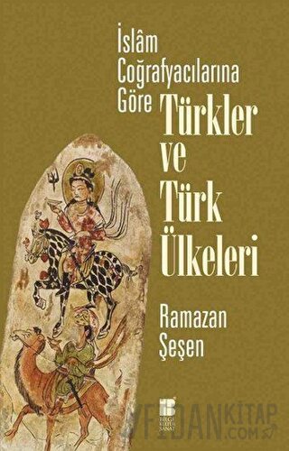 İslam Coğrafyacılarına Göre Türkler ve Türk Ülkeleri