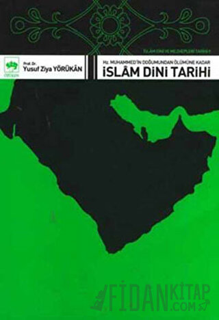 İslam Dini ve Mezhepleri Tarihi 1: Hz. Muhammed’in Doğumundan Ölümüne Kadar