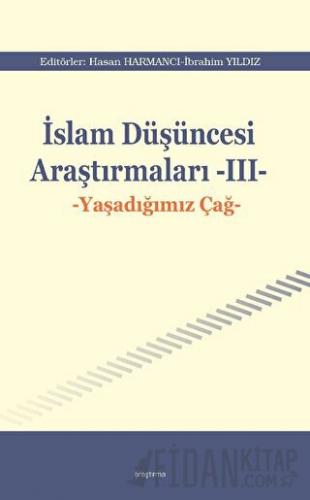 İslam Düşüncesi Araştırmaları III - Yaşadığımız Çağ