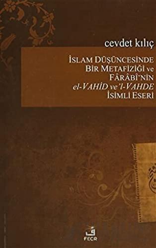 İslam Düşüncesinde Bir Metafiziği ve Farabi'nin el-Vahid ve'l-Vahde İs