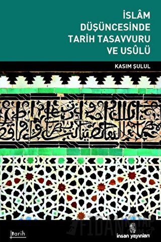 İslam Düşüncesinde Tarih Tasavvuru ve Usulü