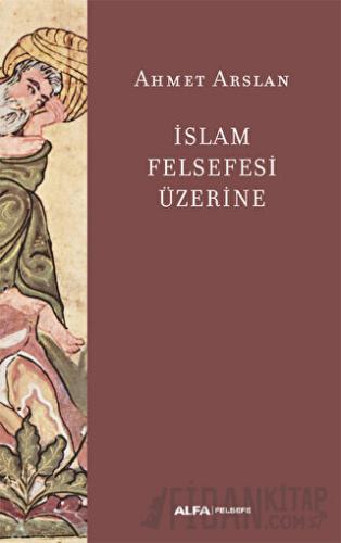 İslam Felsefesi Üzerine Ahmet Arslan