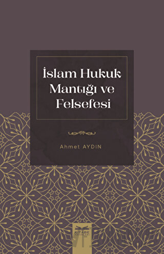 İslam Hukuk Mantığı ve Felsefesi Ahmet Aydın