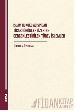İslam Hukuku Açısından Ticari Ürünler Üzerine Gerçekleştirilen Türev İ