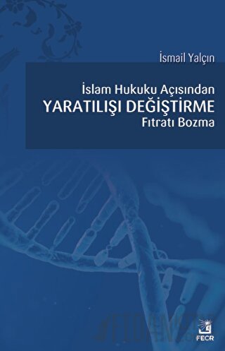 İslam Hukuku Açısından Yaratılışı Değiştirme Fıtratı Bozma