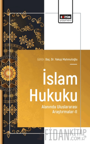 İslam Hukuku Alanında Uluslararası Araştırmalar - II Yakup Mahmutoğlu