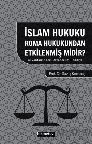 İslam Hukuku Roma Hukukundan Etkilenmiş Midir?- Oryantalist Tez Oryantalist Reddiye -