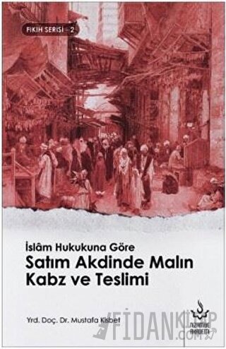 İslam Hukukuna Göre Satım Akdinde Malın Kabz ve Teslimi