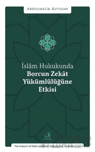 İslâm Hukukunda Borcun Zekât Yükümlülüğüne Etkisi