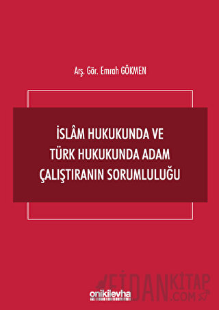İslam Hukukunda ve Türk Hukukunda Adam Çalıştıranın Sorumluluğu