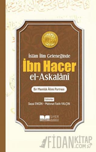İslam İlim Geleneğinde İbn Hacer El- Askalani Kolektif