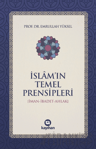 İslam’ın Temel Prensipleri (İman-ibadet Ahlak)