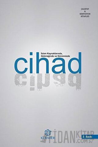 İslam Kaynaklarında Geleneğinde ve Günümüzde Cihad