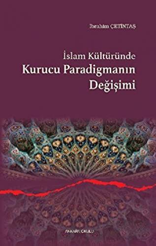 İslam Kültüründe Kurucu Paradigmanın Değişimi İbrahim Çetintaş