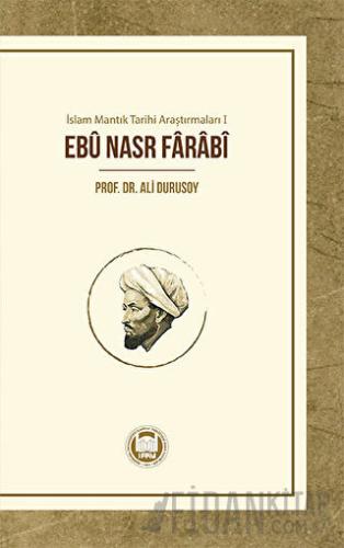 İslam Mantık Tarihi Araştırmaları 1 - Ebu Nasr Farabi Ali Durusoy