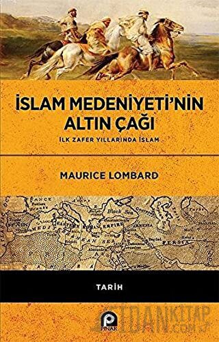 İslam Medeniyeti’nin Altın Çağı (Ciltli) Maurice Lombard
