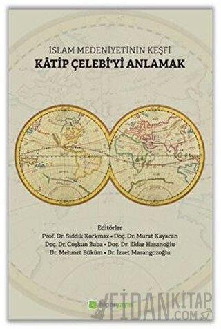 İslam Medeniyetinin Keşfi Katip Çelebi'yi Anlamak