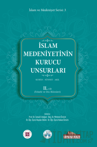 İslam Medeniyetinin Kurucu Unsurları 2. Cilt Kur’an Sünnet Akıl (Felse